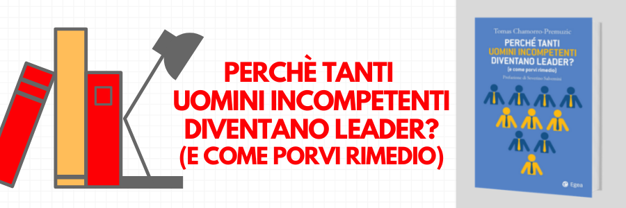 Perchè tanti uominiincompetenti diventano leader