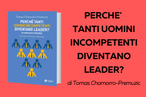 Perchè tanti uomini incompetenti diventano leader?